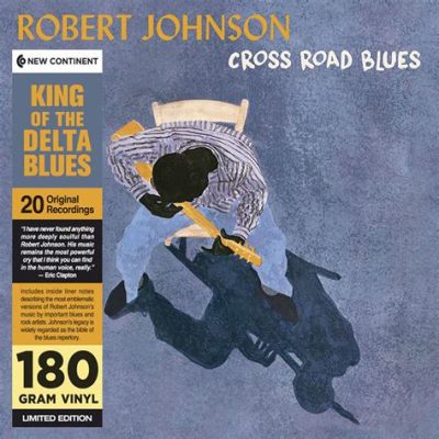  Cross Road Blues: Una melodia blues che trasuda nostalgia e una struggente malinconia